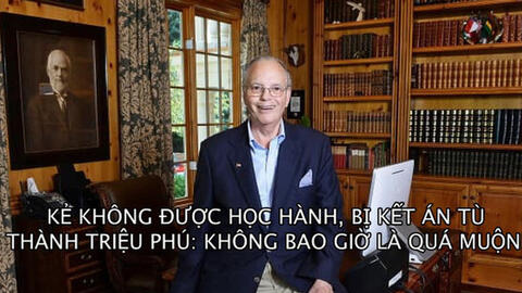 Ông lão huyền thoại từng bị kết án tù năm 16 tuổi, thành triệu phú ở tuổi 38: Chẳng bao giờ quá muộn để làm lại từ đầu!